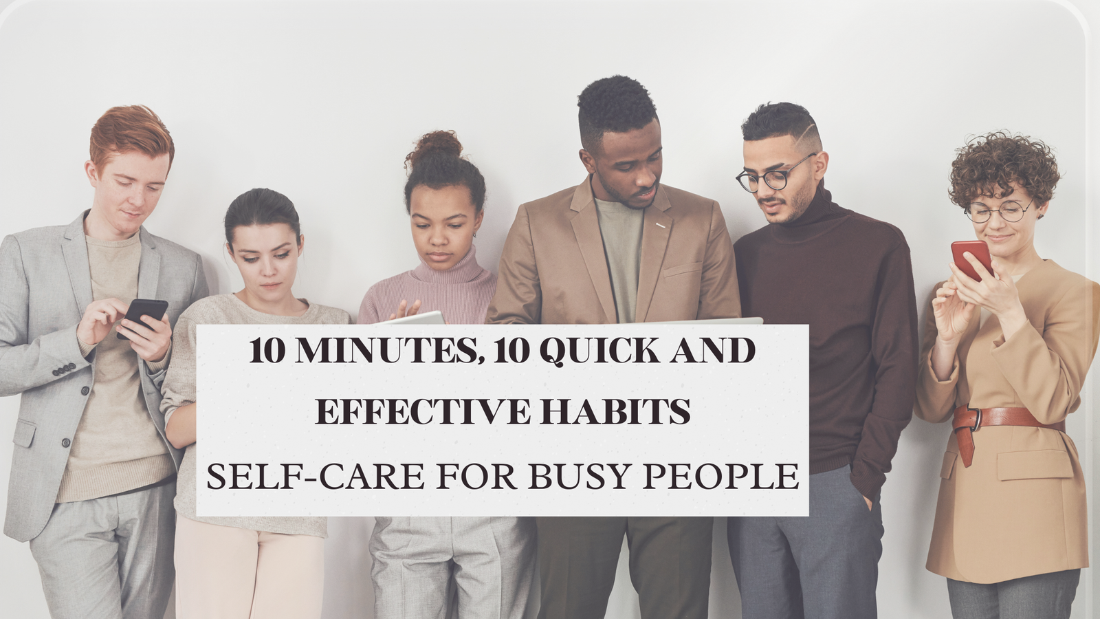 Read more about the article Self-Care for Busy People: 10 Quick and Effective Habits You Can Do in Under 10 Minutes