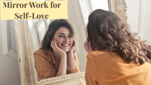 Read more about the article Mirror Work for Self-Love: An Amazing Daily Practice to Build Confidence and Heal Within