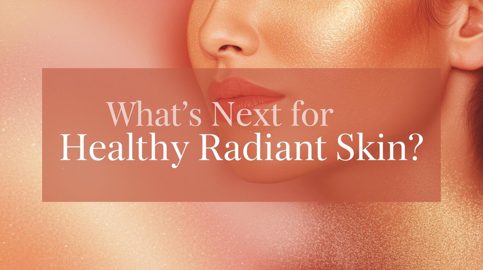 Read more about the article The Biggest Skincare Trends of 2025: What’s Next for Healthy, Radiant Skin
